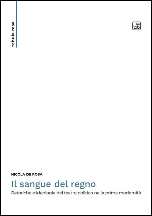 Il sangue del regno. Retoriche e ideologie del teatro politico nella prima modernit