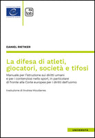 La difesa di atleti, giocatori, societ e tifosi. Manuale per l'istruzione sui diritti umani e per i contenziosi nello sport, in particolare di fronte alla Corte europea per i diritti dell'uomo