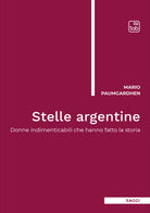 Stelle argentine. Donne indimenticabili che hanno fatto la storia