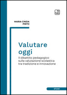 Valutare oggi. Il dibattito pedagogico sulla valutazione scolastica tra tradizione e innovazione