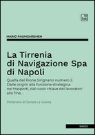 La Tirrenia di Navigazione Spa di Napoli. Quella del Rione Sirignano numero 2. Dalle origini alla funzione strategica nei trasporti, dal ruolo chiave dei lavoratori alla fine