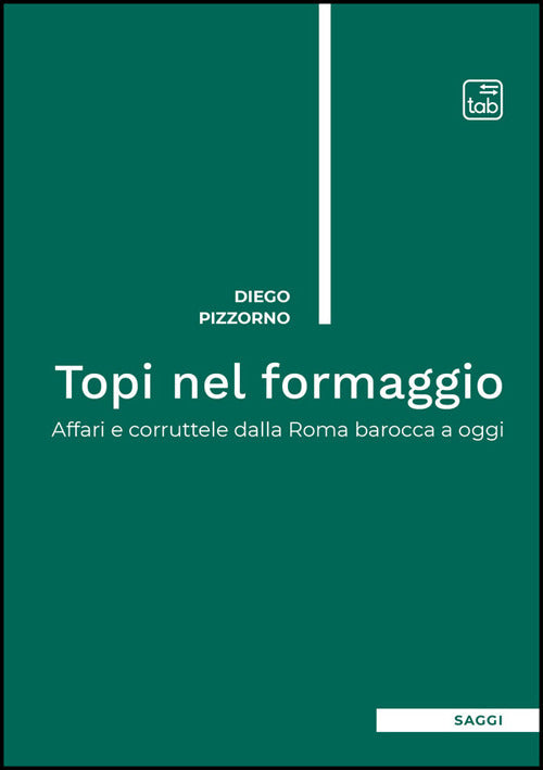 Topi nel formaggio. Affari e corruttele dalla Roma barocca a oggi