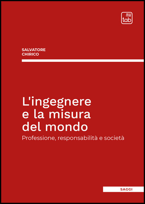 L'ingegnere e la misura del mondo. Professione, responsabilit e societ