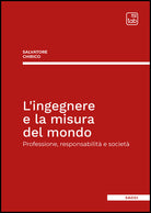 L'ingegnere e la misura del mondo. Professione, responsabilit e societ