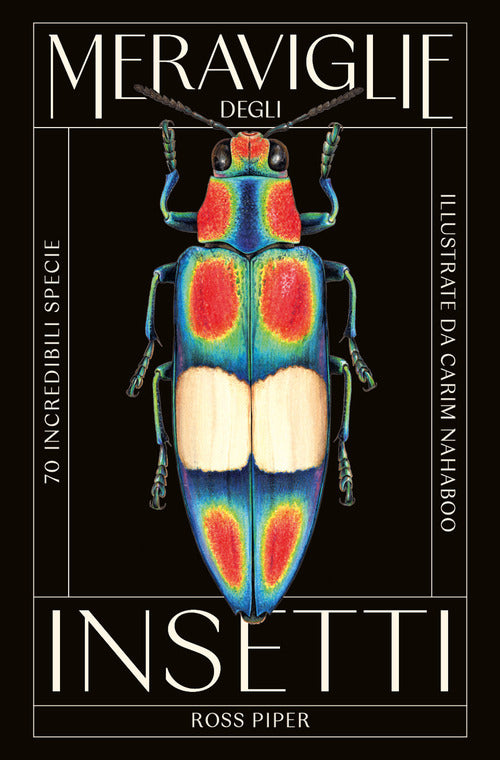 Meraviglie degli insetti. 70 incredibili specie
