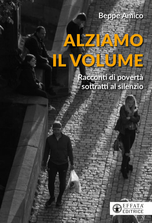Alziamo il volume. Racconti di povert sottratti al silenzio