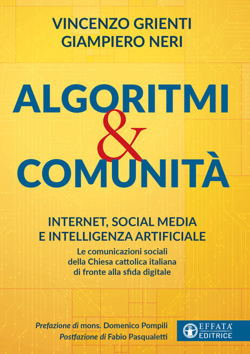 Algoritmi e comunità. Internet, social media e intelligenza artificiale. Le comunicazioni sociali della Chiesa cattolica italiana di fronte alla sfida digitale