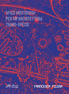 Spazi mostruosi. Per unarchitettura trans-specie