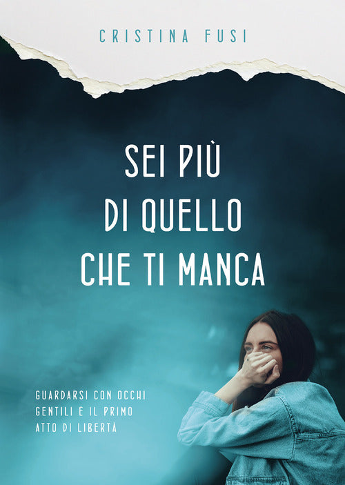 Sei più di quello che ti manca. Perché nessuna assenza può definire chi sei davvero