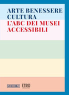 Arte benessere cultura. LABC dei musei accessibili