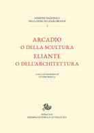 Arcadio o della scultura-Eliante o dell’architettura