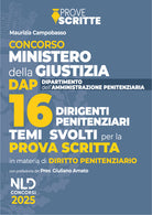 Concorso 16 Dirigenti Amministrazione Penitenziaria. Manuale per la prova scritta con temi di diritto penitenziario