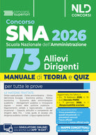 Concorso SNA 2026 per 73 allievi dirigenti. Manuale di teoria e quiz per la preparazione al concorso alla scuola nazionale. Con prove dei precedenti concorsi e Tracce ufficiali svolte