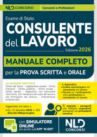 Consulente del lavoro: Manuale completo per la preparazione all'esame di abilitazione 2026 con Codice Deontologico e le Norme per l'ordinamento della professione