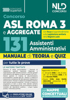 Concorso 131 assistenti amministrativi ASL ROMA 3 e aggregate. Manuale di teoria e quiz per tutte le prove del concorso
