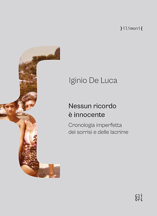 Nessun ricordo è innocente. Cronologia imperfetta dei sorrisi e delle lacrime