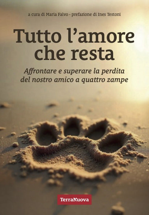 Tutto l'amore che resta. Affrontare e superare la perdita del nostro amico a 4 zampe