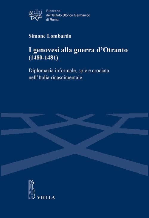 I genovesi alla guerra d’Otranto (1480-1481). Diplomazia informale, spie e crociata nell’Italia rinascimentale