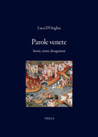 Parole venete. Storie, etimi, divagazioni