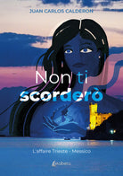 Non ti scorder. L'affaire Trieste - Messico