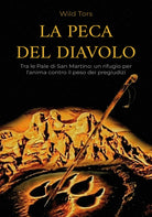 La Peca del diavolo. Tra le Pale di San Martino: un rifugio per l'anima contro il peso dei pregiudizi
