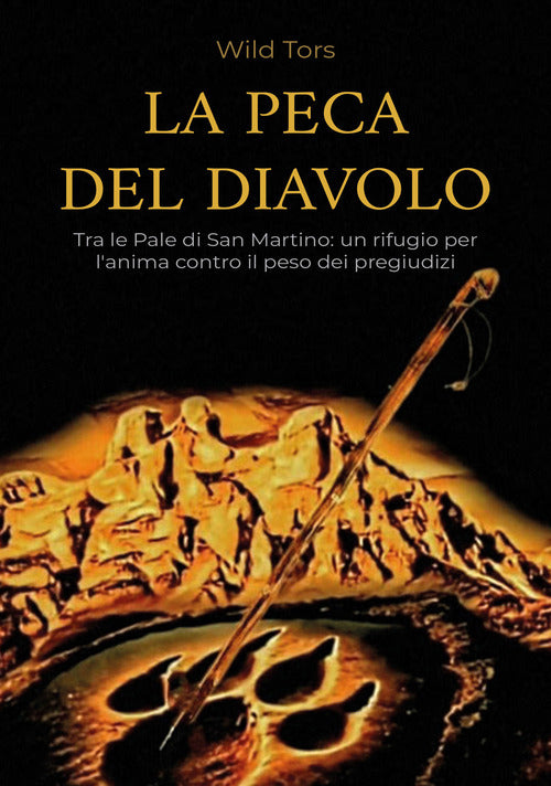 La Peca del diavolo. Tra le Pale di San Martino: un rifugio per l'anima contro il peso dei pregiudizi