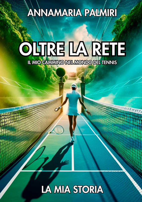 Oltre la rete. Il mio cammino nel mondo del tennis