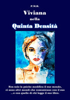 Viviana nella Quinta Densit. Non solo la psiche modifica il suo mondo, ci sono altri mondi che comunicano con il suo ...e con quello di chi legge il libro