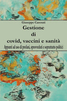 Gestione di covid, vaccini e sanit. Appunti ad uso di profani, sprovveduti e soprattutto politici