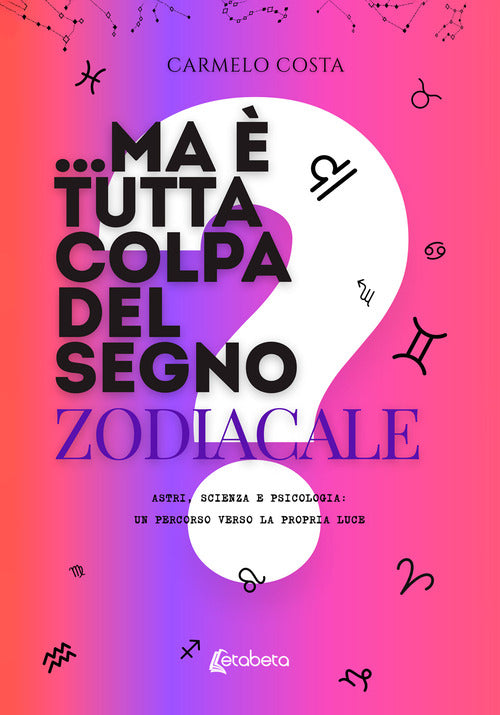 ...Ma è tutta colpa del segno zodiacale?. Astri, scienza e psicologia: un percorso verso la propria luce