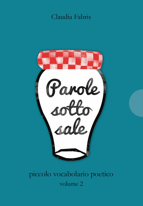 Parole sotto sale. Piccolo vocabolario poetico. Vol. 2