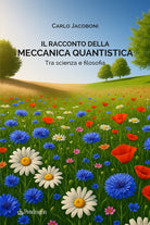 Il racconto della meccanica quantistica. Tra scienza e filosofia