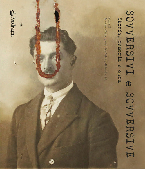Sovversivi e sovversive. Storia, memoria e cura