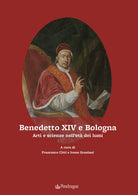 Benedetto XIV e Bologna. Arti e scienze nell'et dei lumi