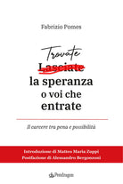 Trovate la speranza o voi che entrate. Il carcere tra pena e possibilit