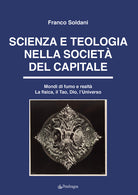 Scienza e teologia nella società del capitale. Mondi di fumo e realtà. La fisica, il Tao, Dio, l'Universo