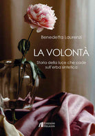 La volontà. Storia della luce che cade sull'erba sintetica