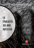 La fragilità del mio riflesso
