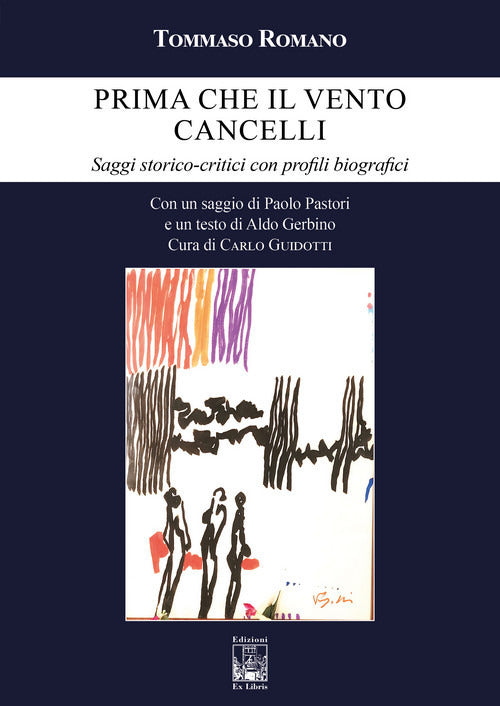 Prima che il vento cancelli. Saggi storico-critici con profili biografici