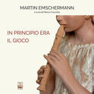 In principio era il Gioco. Martin Emschermann. Ediz. italiana e inglese