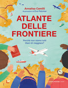 Atlante delle frontiere. Perch non siamo tutti liberi di viaggiare?