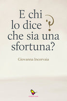 E chi lo dice che sia una sfortuna?