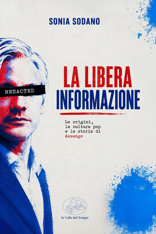 La libera informazione. Le origini, la cultura pop e la storia di Assange