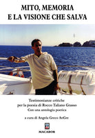 Mito, memoria e la visione che salva. Testimonianze critiche per la poesia di Rocco Taliano Grasso