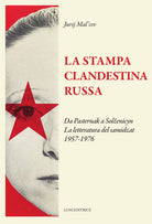 La stampa clandestina russa. Da Pasternak a Solženicyn. La letteratura del samidzat (1957-1976)
