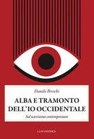 Alba e tramonto dell'io occidentale. Sul narcisismo conemporaneo