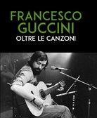 Francesco Guccini. Oltre le canzoni