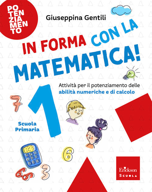 In forma con la matematica. Attivit per il potenziamento delle abilit numeriche e di calcolo. Vol. 1