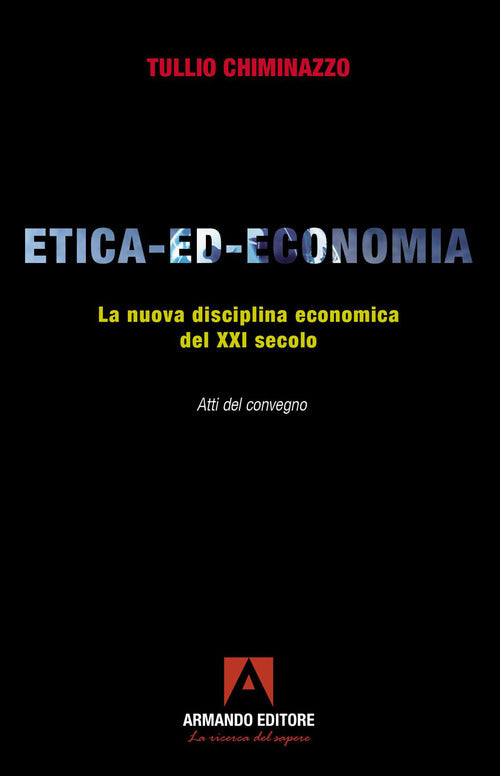 Etica-ed-economia. La nuova disciplina economica del XXI secolo. Atti del Convegno