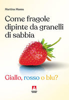 Come fragole dipinte da granelli di sabbia. Giallo, rosso o blu?